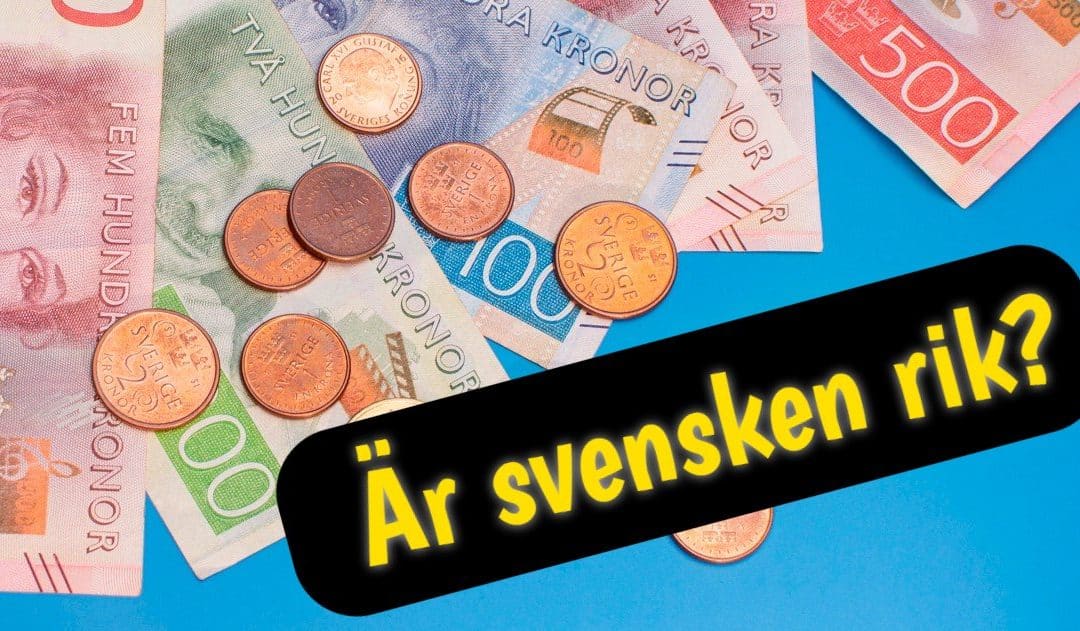 Är svensken faktiskt så rik?